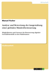 Titel: Analyse und Bewertung der Ausgestaltung einer globalen Mindestbesteuerung