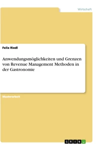 Titel: Anwendungsmöglichkeiten und Grenzen von Revenue Management Methoden in der Gastronomie