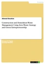 Titre: Construction and Demolition Waste Management Using Zero-Waste Strategy and Green Entrepreneurship