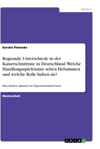 Título: Regionale Unterschiede in der Kaiserschnittrate in Deutschland. Welche Handlungsspielräume sehen Hebammen und welche Rolle haben sie?