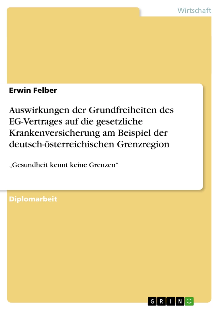 Titel: Auswirkungen der Grundfreiheiten des EG-Vertrages auf die gesetzliche Krankenversicherung am Beispiel der deutsch-österreichischen Grenzregion