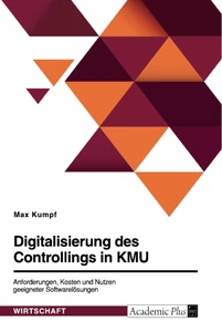 Title: Digitalisierung des Controllings in KMU. Anforderungen, Kosten und Nutzen geeigneter Softwarelösungen