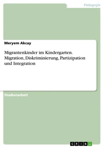 Título: Migrantenkinder im Kindergarten. Migration, Diskriminierung, Partizipation und Integration