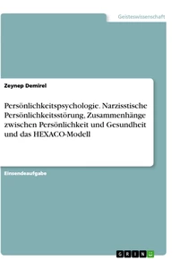 Titel: Persönlichkeitspsychologie. Narzisstische Persönlichkeitsstörung, Zusammenhänge zwischen Persönlichkeit und Gesundheit und das HEXACO-Modell