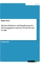 Title: Machtverhältnisse und Regulierung der Internetgiganten Amazon, Facebook und Google