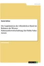 Titel: Die Legitimation der öffentlichen Hand im Rahmen der Wiener Parkraumbewirtschaftung. Ein Public Value Ansatz