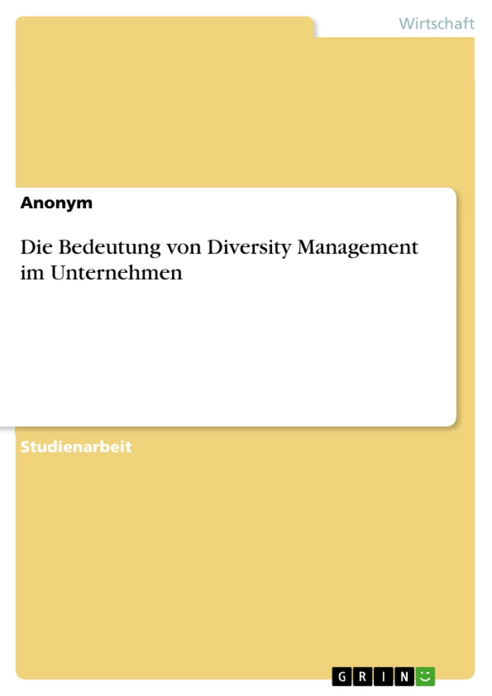 Titel: Die Bedeutung von Diversity Management im Unternehmen