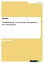 Titre: Die Bedeutung von Diversity Management im Unternehmen