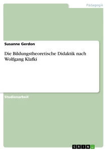 Titel: Die Bildungstheoretische Didaktik nach Wolfgang Klafki