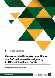 Title: Crossmediale Krisenkommunikation zur Aufmerksamkeitssteigerung in Öffentlichkeit und Politik. Möglichkeiten und Grenzen