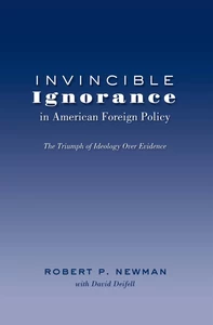 Title: Invincible Ignorance in American Foreign Policy