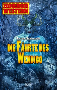 Titel: Horror Western 07: Die Fährte des Wendigo