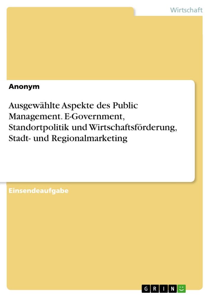 Titel: Ausgewählte Aspekte des Public Management. E-Government, Standortpolitik und Wirtschaftsförderung, Stadt- und Regionalmarketing