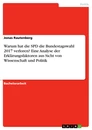 Titel: Warum hat die SPD die Bundestagswahl 2017 verloren? Eine Analyse der Erklärungsfaktoren aus Sicht von Wissenschaft und Politik