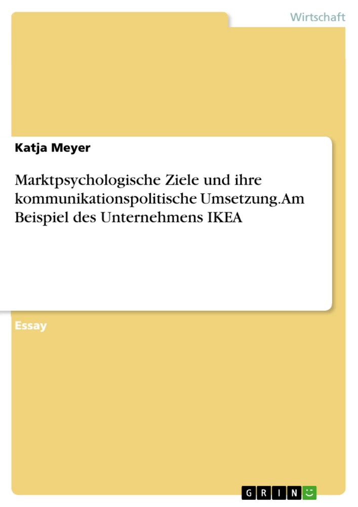 Title: Marktpsychologische Ziele und ihre kommunikationspolitische Umsetzung. Am Beispiel des Unternehmens IKEA