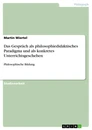 Titre: Das Gespräch als philosophiedidaktisches Paradigma und als konkretes Unterrichtsgeschehen