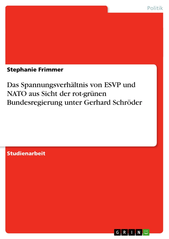 Title: Das Spannungsverhältnis von ESVP und NATO aus Sicht der rot-grünen Bundesregierung unter Gerhard Schröder