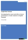 Titel: Investigating the causes and effects of poor performance of male students in English language