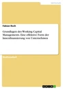 Title: Grundlagen des Working Capital Managements. Eine effektive Form der Innenfinanzierung von Unternehmen