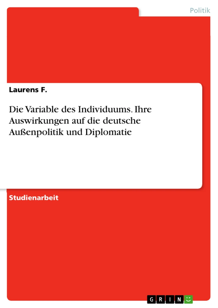 Titre: Die Variable des Individuums. Ihre Auswirkungen auf die deutsche
Außenpolitik und Diplomatie