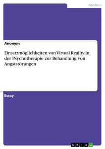 Titel: Einsatzmöglichkeiten von Virtual Reality in der Psychotherapie zur Behandlung von Angststörungen