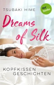 Titel: Dreams of Silk - Kopfkissengeschichten
