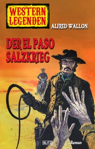 Titel: Western Legenden 43: Der El-Paso-Salzkrieg