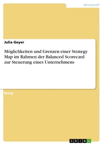 Title: Möglichkeiten und Grenzen einer Strategy Map im Rahmen der Balanced Scorecard zur Steuerung eines Unternehmens