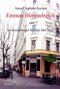 Titel: Emmas Himmelreich oder ‘ne Kreuzberger Kneipe lebt lang