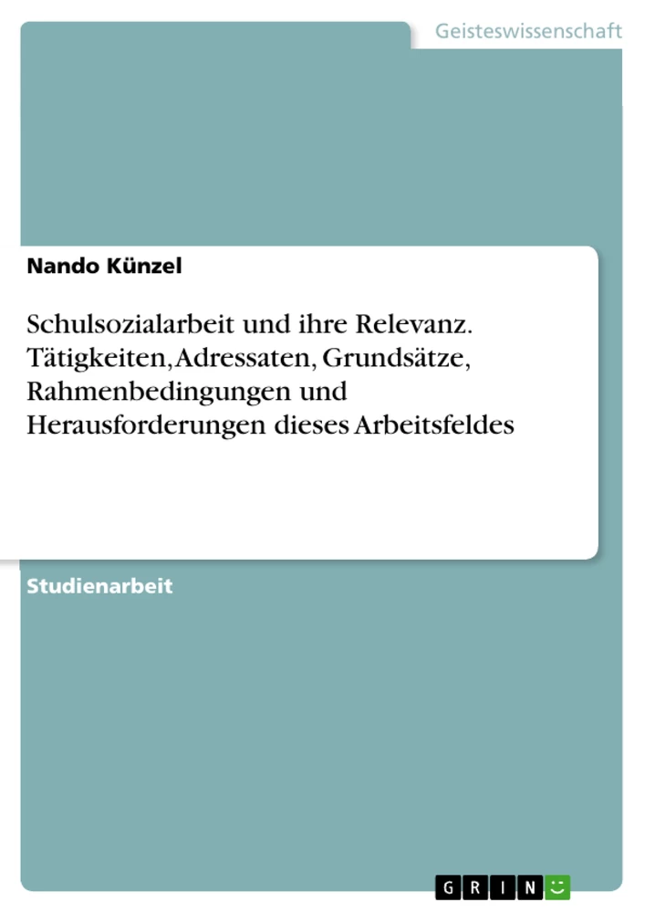 Titre: Schulsozialarbeit und ihre Relevanz. Tätigkeiten, Adressaten, Grundsätze, Rahmenbedingungen und Herausforderungen dieses Arbeitsfeldes