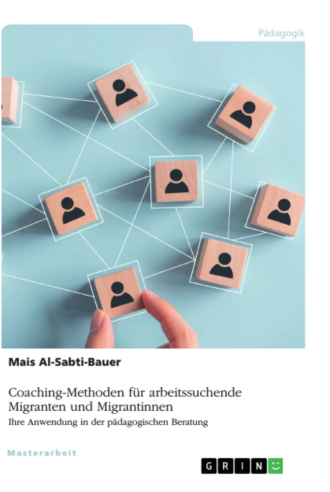 Titel: Coaching-Methoden für arbeitssuchende Migranten und Migrantinnen. Ihre Anwendung in der pädagogischen Beratung