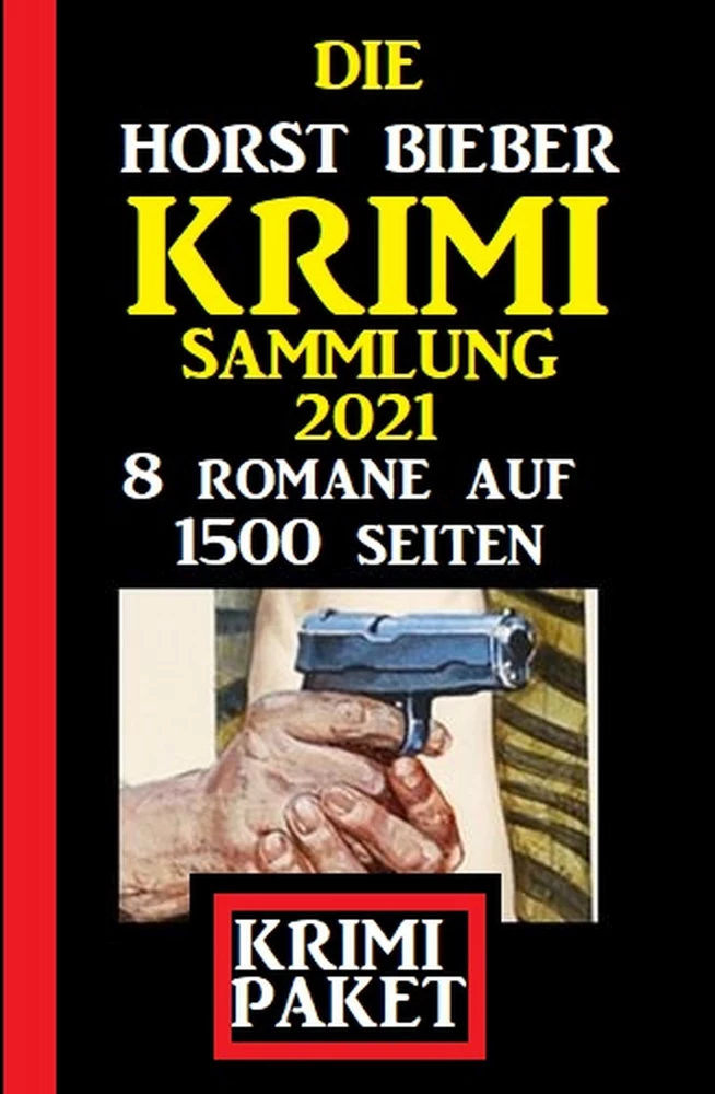 Titel: Die Horst Bieber Krimi Sammlung 2021: Krimi Paket 8 Romane auf 1500 Seiten