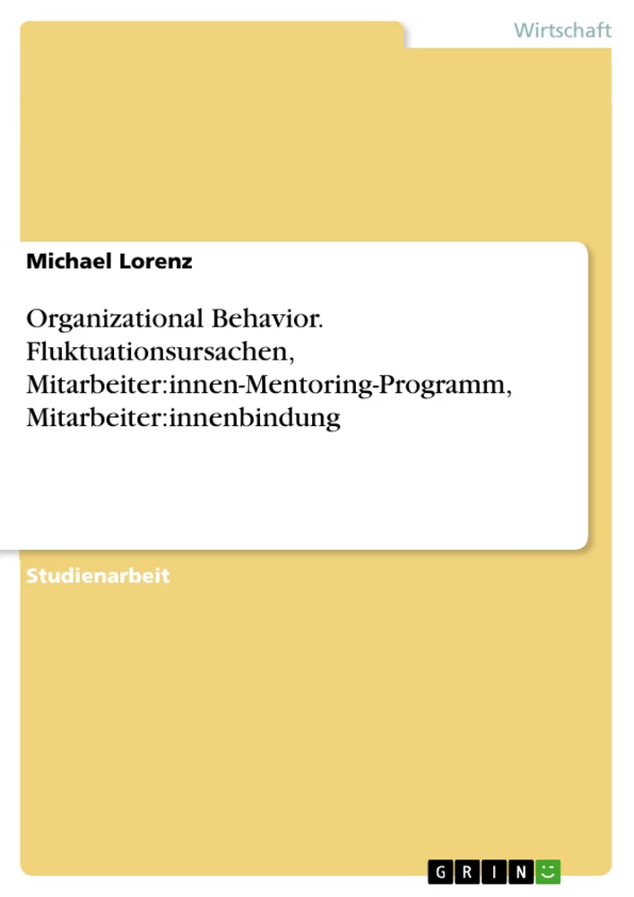 Titel: Organizational Behavior. Fluktuationsursachen, Mitarbeiter:innen-Mentoring-Programm, Mitarbeiter:innenbindung