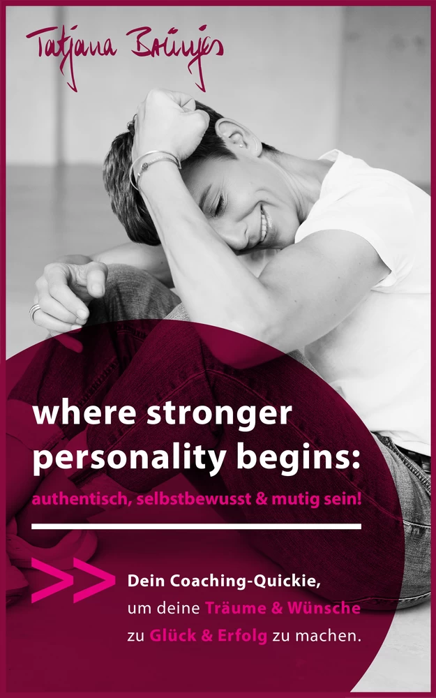 Titel: where stronger personality begins: authentisch, selbstbewusst & mutig sein!