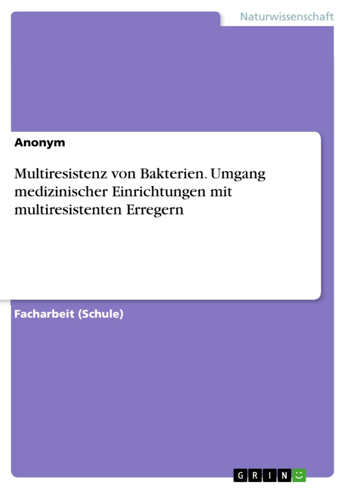 Title: Multiresistenz von Bakterien. Umgang medizinischer Einrichtungen mit
multiresistenten Erregern