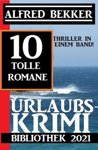 Titel: Urlaubskrimi Bibliothek 2021: 10 Thriller in einem Band: 10 tolle Romane