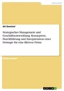 Title: Strategisches Management und Geschäftsentwicklung. Konzeption, Durchführung und Interpretation einer Strategie für eine fiktiven Firma
