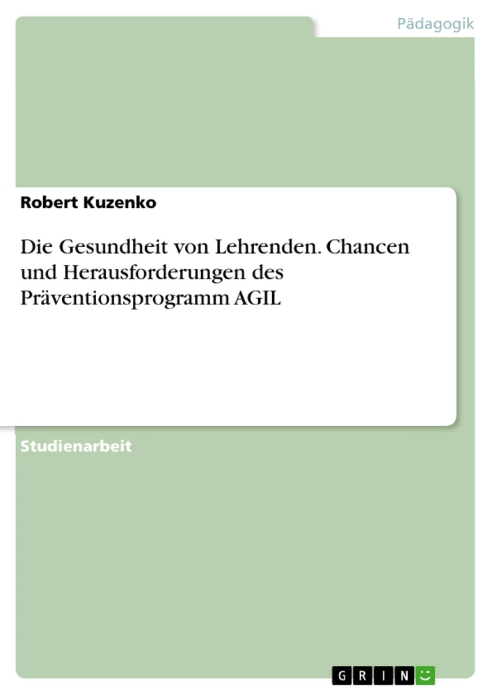 Titel: Die Gesundheit von Lehrenden. Chancen und Herausforderungen des Präventionsprogramm AGIL