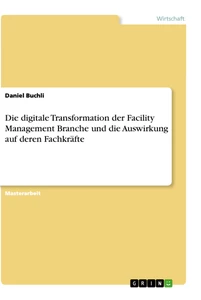Title: Die digitale Transformation der Facility Management Branche und die Auswirkung auf deren Fachkräfte