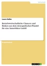 Titel: Betriebswirtschaftliche Chancen und Risiken aus dem demografischen Wandel für eine Immobilien GmbH
