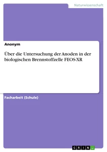 Titel: Über die Untersuchung der Anoden in der biologischen Brennstoffzelle FEOS-XR