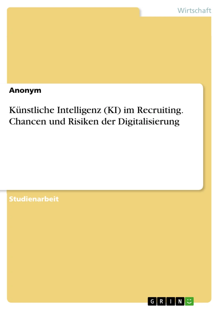 Titel: Künstliche Intelligenz (KI) im Recruiting. Chancen und Risiken der Digitalisierung