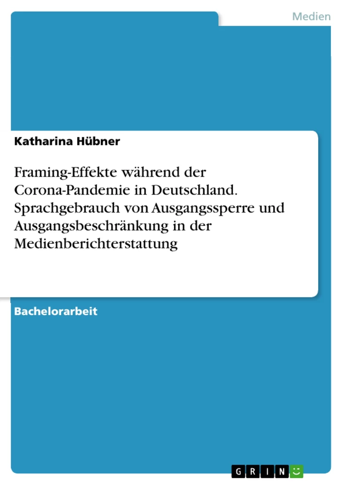 Title: Framing-Effekte während der Corona-Pandemie in Deutschland. Sprachgebrauch von Ausgangssperre und Ausgangsbeschränkung in der Medienberichterstattung