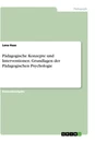 Titel: Pädagogische Konzepte und Interventionen. Grundlagen der Pädagogischen Psychologie