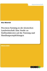 Title: Precision Farming in der deutschen Landwirtschaft. Eine Studie zu Einflussfaktoren auf die Nutzung und Handlungsempfehlungen