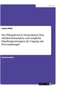 Titel: Der Pflegeberuf in Deutschland. Eine Attraktivitätsanalyse und mögliche Handlungsstrategien im Umgang mit Personalmangel