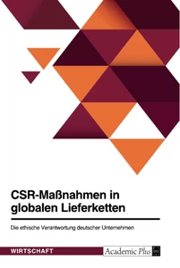 Title: CSR-Maßnahmen in globalen Lieferketten. Die ethische Verantwortung deutscher Unternehmen