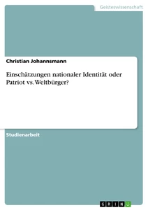 Titel: Einschätzungen nationaler Identität oder Patriot vs. Weltbürger?