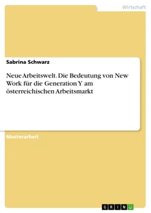 Titel: Neue Arbeitswelt. Die Bedeutung von New Work für die Generation Y am österreichischen Arbeitsmarkt
