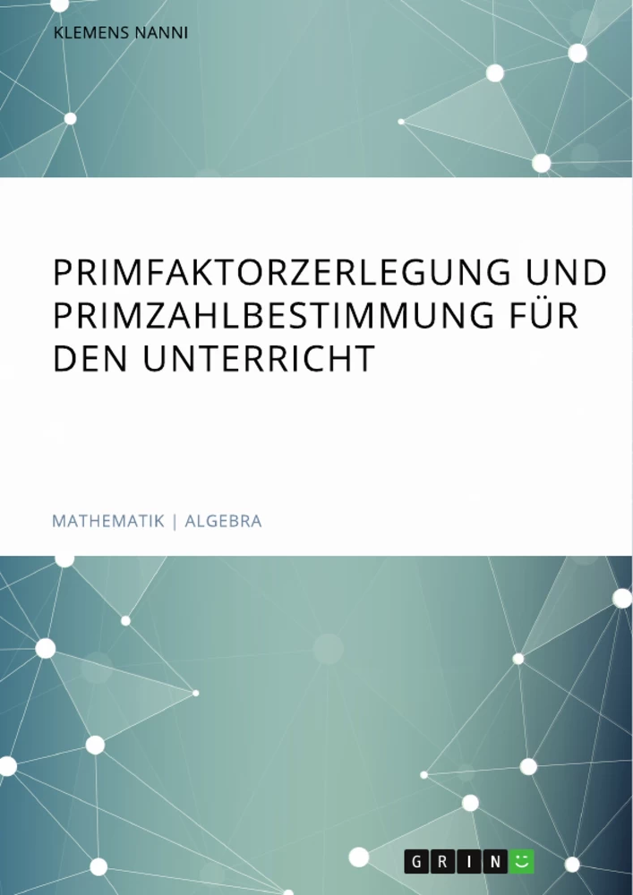 Título: Primfaktorzerlegung und Primzahlbestimmung für den Unterricht